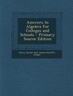 Answers to Algebra for Colleges and Schools - Primary Source Edition di Henry Sinclair Hall, Samuel Ratcliffe Knight edito da Nabu Press