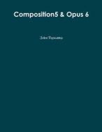 Composition5 & Opus 6 di John Ryskamp edito da Lulu.com