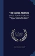The Human Machine di John Ferguson Nisbet edito da Sagwan Press