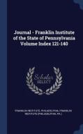 Journal - Franklin Institute of the State of Pennsylvania Volume Index 121-140 di Franklin Institute Philadelphia edito da CHIZINE PUBN