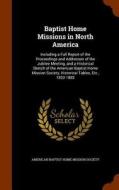 Baptist Home Missions In North America edito da Arkose Press
