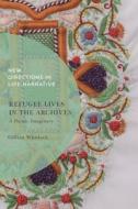 Refugee Lives in the Archives: A Pacific Imaginary di Gillian Whitlock edito da BLOOMSBURY ACADEMIC