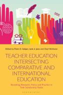 Teacher Education Intersecting Comparative and International Education edito da BLOOMSBURY ACADEMIC