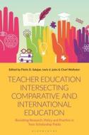 Teacher Education Intersecting Comparative and International Education edito da BLOOMSBURY ACADEMIC