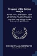 Grammar Of The English Tongue: With The di JOHN BRIGHTLAND edito da Lightning Source Uk Ltd
