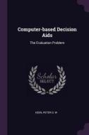 Computer-Based Decision AIDS: The Evaluation Problem di Peter G. W. Keen edito da CHIZINE PUBN