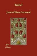 Isobel di James Oliver Curwood edito da ECHO LIB