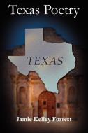 Texas Poetry di Jamie Kelley Forrest edito da AuthorHouse