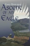 Ascent of an Eagle di Gaius Demetrius edito da PUBLISHAMERICA