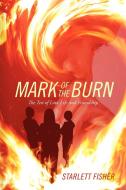 Mark Of The Burn di Starlett Fisher edito da Outskirts Press