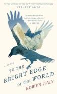 To the Bright Edge of the World di Eowyn Ivey edito da LARGE PRINT DISTRIBUTION
