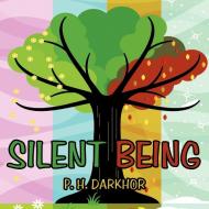 Silent Being di P. H. Darkhor edito da AUTHORHOUSE
