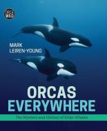 Orcas Everywhere: The Mystery and History of Killer Whales di Mark Leiren-Young edito da ORCA BOOK PUBL