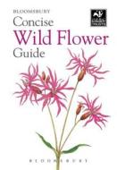 Concise Wild Flower Guide di Bloomsbury Group edito da Bloomsbury Publishing Plc
