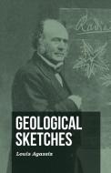 Geological Sketches di Louis Agassiz edito da Barton Press