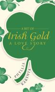 A Bit of Irish Gold di Phyllis Karsnia edito da iUniverse