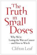Truth In Small Doses di Clifton Leaf edito da Simon & Schuster