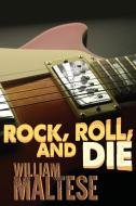 Rock, Roll, and Die di William Maltese edito da Wildside Press