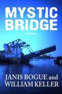 Mystic Bridge di Janis Bogue edito da Createspace
