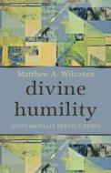 Divine Humility di Matthew A. Wilcoxen edito da Baylor University Press