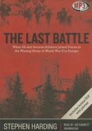 The Last Battle: When U.S. and German Soldiers Joined Forces in the Waning Hours of World War II in Europe di Stephen Harding edito da Blackstone Audiobooks