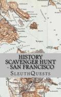 History Scavenger Hunt - San Francisco di Sleuthquests edito da Createspace