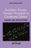 Excitation Energy Transfer Processes in Condensed Matter di Jai Singh edito da Springer US