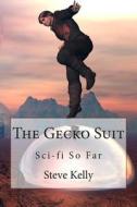 The Gecko Suit: Sci-Fi So Far di Steve Kelly edito da Createspace