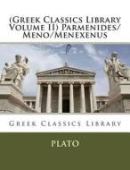 (Greek Classics Library Volume II) Parmenides/Meno/Menexenus di Plato edito da Createspace