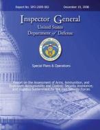 Special Plans & Operations Report No. Spo-2009-002 - Report on the Assessment of the Arms, Ammunition, and Explosives Accountability and Control; Secu di Department of Defense edito da Createspace