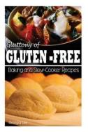Gluttony of Gluten-Free - Baking and Slow-Cooker Recipes di Georgia Lee edito da Createspace
