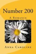 Number 200: A Romance di Anna Caroline edito da Createspace