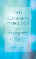 Old Testament Theology and the Rest of God di Nicholas Haydock edito da Wipf and Stock