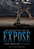 It's Never Too Late to Expose the Pain of Shame di Sarah McNair Dennard edito da XULON PR