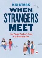 When Strangers Meet: How People You Don't Know Can Transform You di Kio Stark edito da SIMON & SCHUSTER