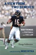 A View from Two Benches: Bob Thomas in Football and the Law di Doug Feldmann edito da NORTHERN ILLINOIS UNIV