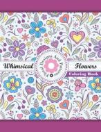 Whimical Flowers Floral Designs and Patterns Coloring Book di Lilt Kids Coloring Books edito da Createspace