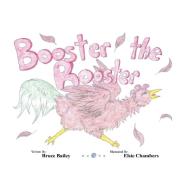 Booster the Rooster di Bruce Bailey edito da Xlibris