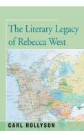 LITERARY LEGACY OF REBECCA WES di Carl Rollyson edito da OPEN ROAD DISTRIBUTION