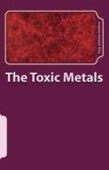 The Toxic Metals: Metals and Heavy Metals di Eng Antimo Audino edito da Createspace