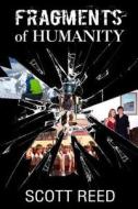 Fragments of Humanity di Scott Reed edito da Createspace