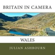 Britain in Camera: Wales di MR Julian Ashbourn edito da Createspace