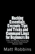 Hacking Essentials, Evernote Tips and Tricks and Command Linux for Beginners Bo di Matt Robbins edito da Createspace