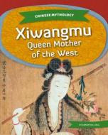 Xiwangmu: Queen Mother of the West di Samantha S. Bell edito da KIDS CORE