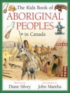 The Kids Book of Aboriginal Peoples in Canada di Diane Silvey edito da Kids Can Press