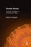 Double Ghosts: Oceanian Voyagers on Euroamerican Ships di David A. Chappell edito da Taylor & Francis Inc