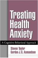 Treating Health Anxiety di Steven Taylor, Gordon J. G. Asmundson edito da Guilford Publications