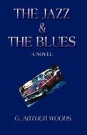 The Jazz & The Blues di G Arthur Woods, Glenn Arthur Woods edito da America Star Books