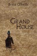 Grand House di Bryce O'Reilly edito da Virtualbookworm.com Publishing