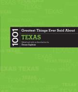 1001 Greatest Things Ever Said About Texas edito da Rowman & Littlefield